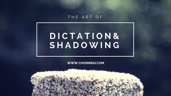 The Art of Dictation and Shadowing