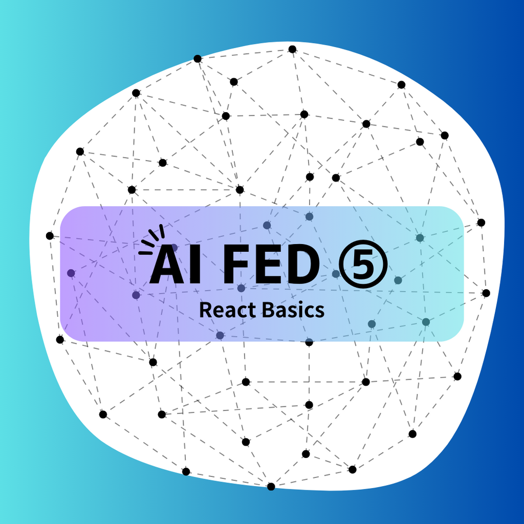 AI FED ⑤：React Basics